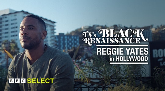 Stream TV's Black Renaissance - Reggie Yates in Hollywood on BBC Select