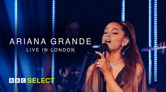 Stream Ariana Grande - Live in London on BBC Select