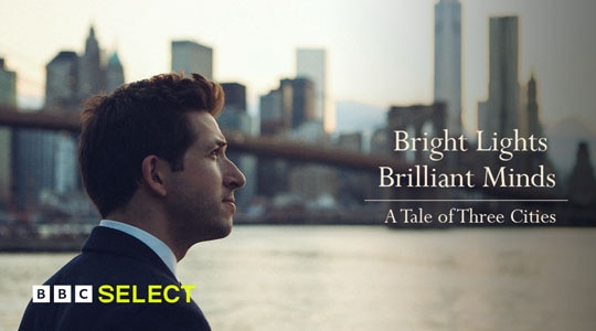 Bright Lights, Brilliant Minds - A Tale of Three Cities on BBC Select
