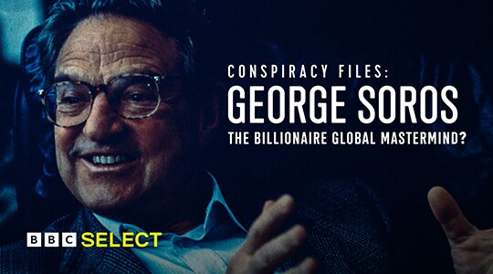 Stream Conspiracy Files: George Soros, The Billionaire Global Mastermind? on BBC Select