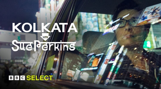 Kolkata with Sue Perkins on BBC Select