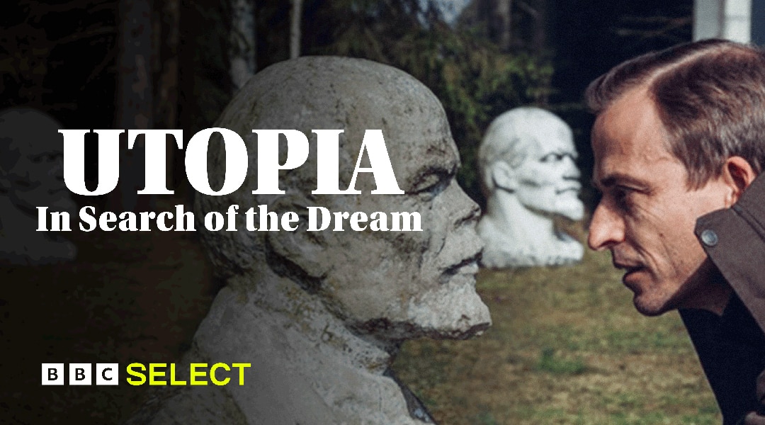 Watch Utopia: In Search of the Dream on BBC Select