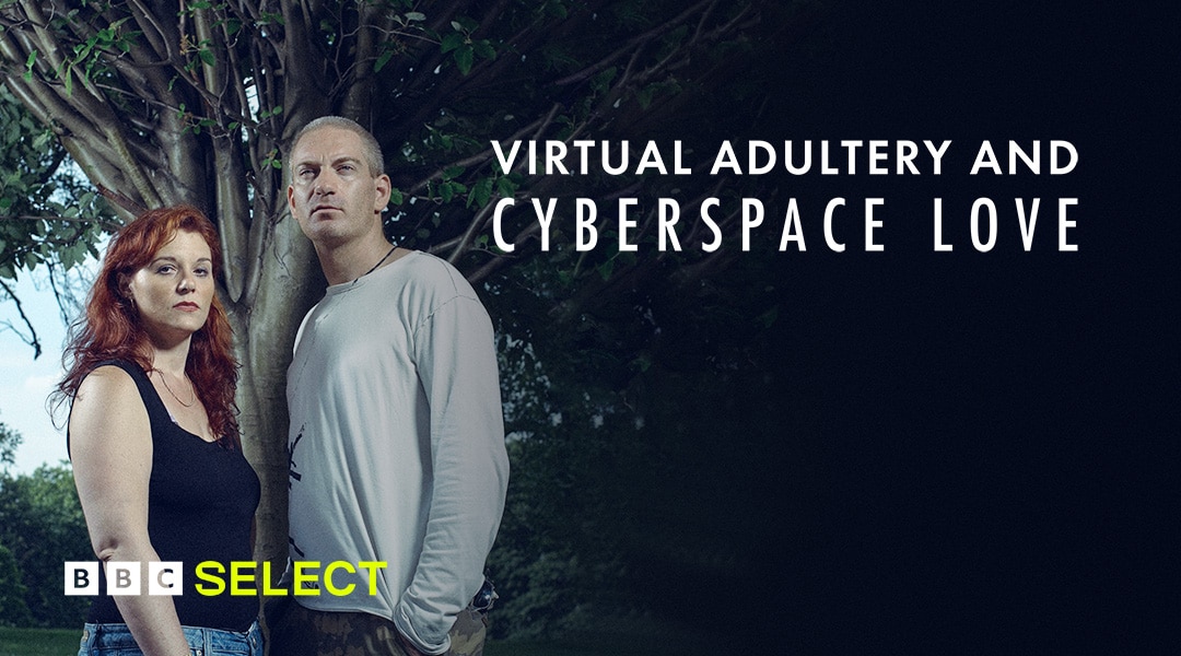 Watch Virtual Adultery and Cyberspace Love on BBC Select