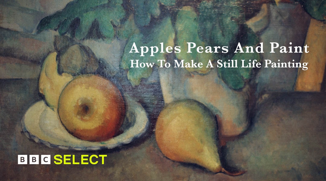 Watch Apples, Pears And Paint - How to Make a Still Life Painting on BBC Select today