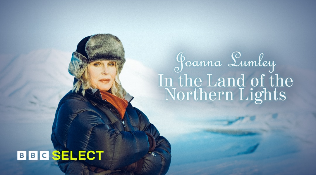 Stream Joanna Lumley: In the Land of the Northern Lights on BBC Select