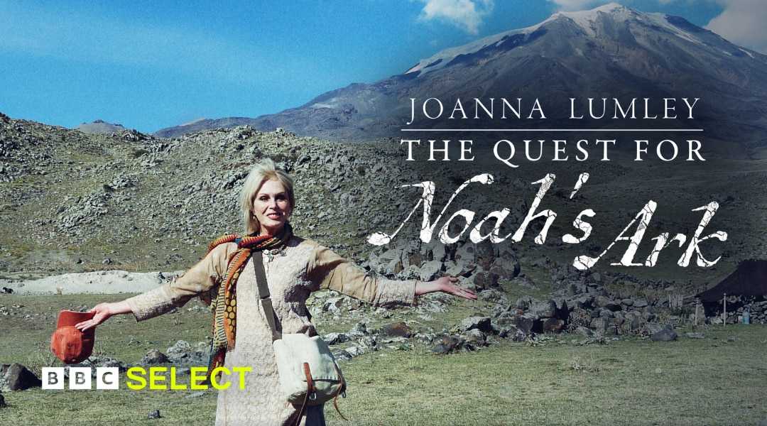 Stream Joanna Lumley: The Quest for Noah's Ark on BBC Select