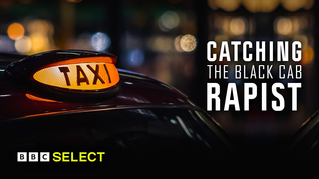 1080px x 608px - Watch Catching The Black Cab Rapist on BBC Select