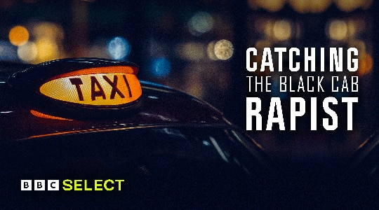 Stream Catching the Black Cab Rapist on BBC Select