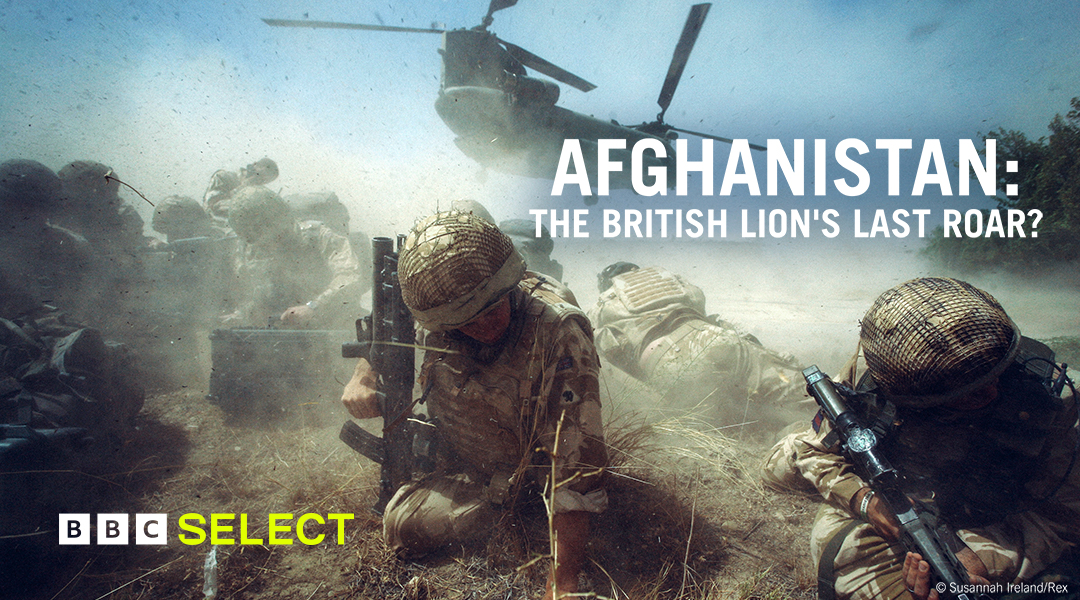 Watch Afghanistan: The British Lion’s Last Roar? on BBC Select