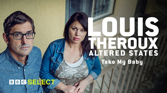 Watch Louis Theroux: Altered States - Take My Baby on BBC Select