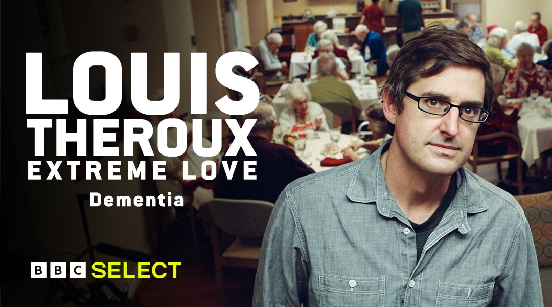 Watch Louis Theroux: Extreme Love - Dementia on BBC Select