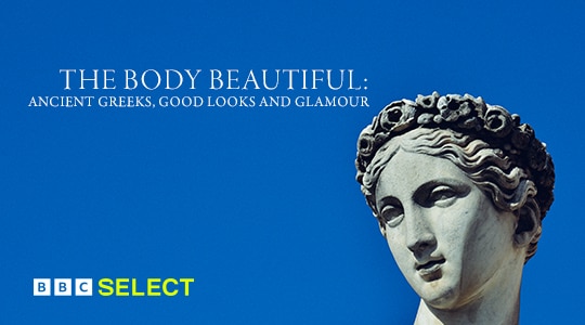 Stream The Body Beautiful: Ancient Greeks, Good Looks and Glamour on BBC Select