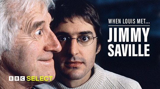 Watch When Louis Met ... Jimmy Savile on BBC Select