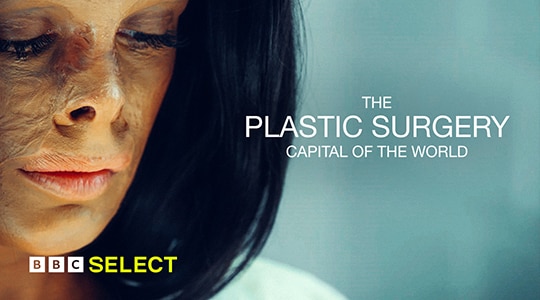 Watch The Plastic Surgery Capital of the World on BBC Select