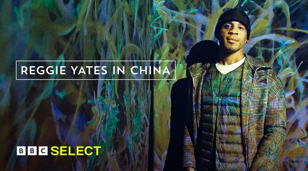 Watch Reggie Yates in China on BBC Select