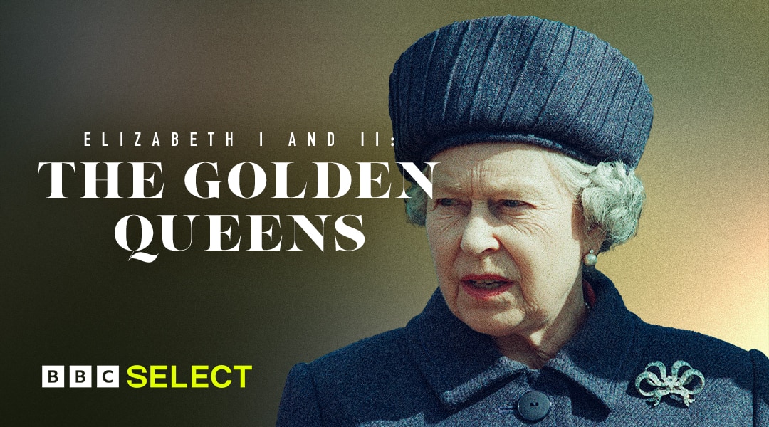 Watch Elizabeth I & II: Golden Queens on BBC Select