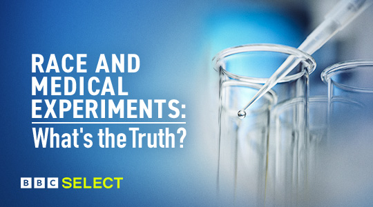 Watch Race and Medical Experiments: What's The Truth? with BBC Select