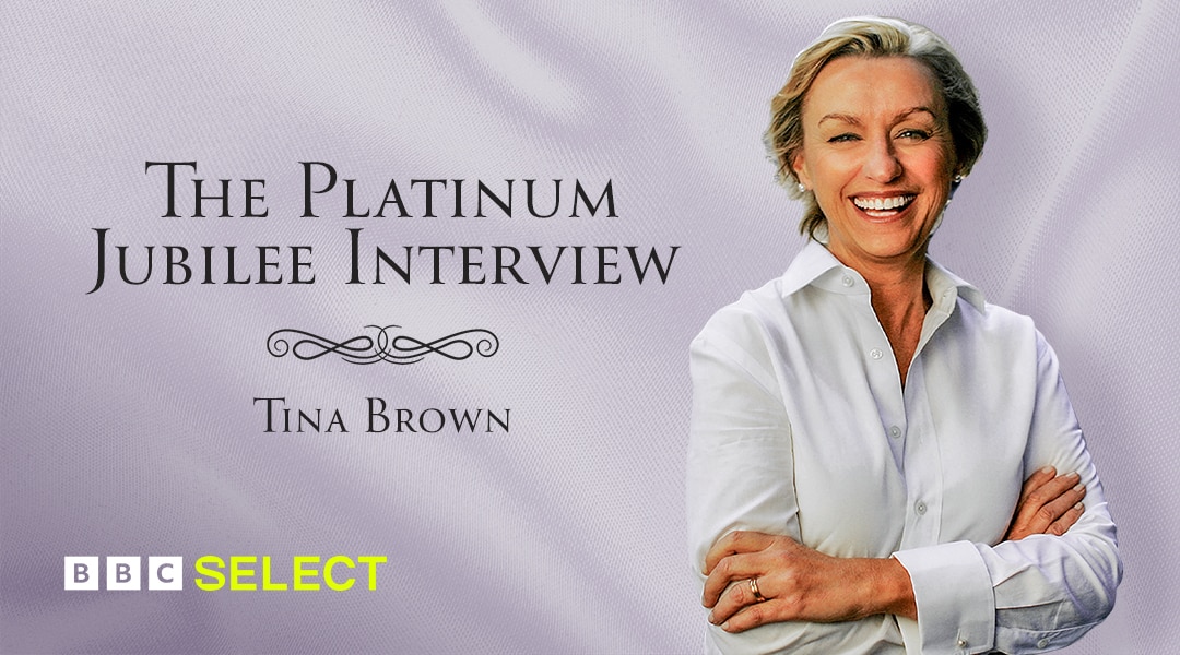 Stream The Platinum Jubilee Interview: Tina Brown on BBC Select