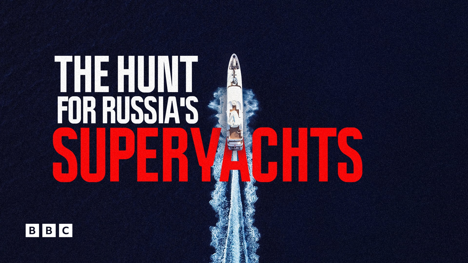 Watch The Hunt for Russia's Superyachts on BBC Select