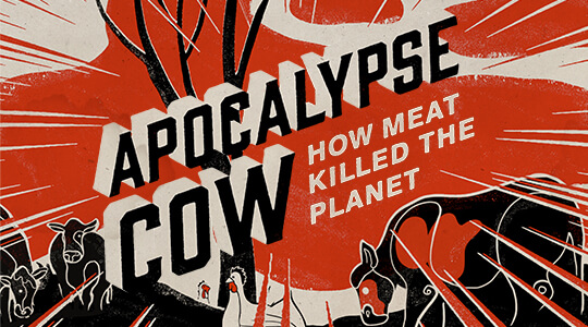 Apocalypse Cow How Meat Killed The Planet
