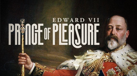 Edward VII: Prince of Pleasure