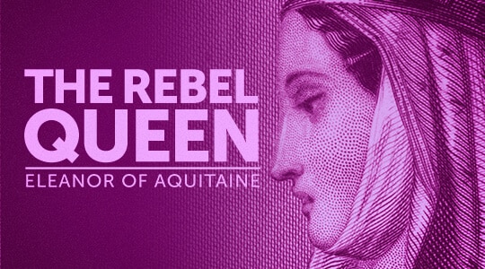 The Rebel Queen: Eleanor of Aquitaine