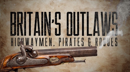 Britain's Outlaws: Highwaymen, Pirates and Rogues