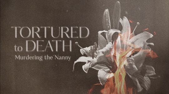 Tortured To Death: Murdering The Nanny