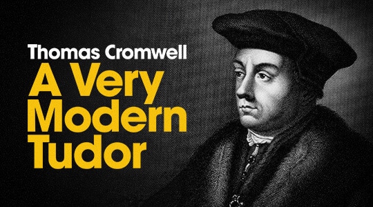 Thomas Cromwell: A Very Modern Tudor