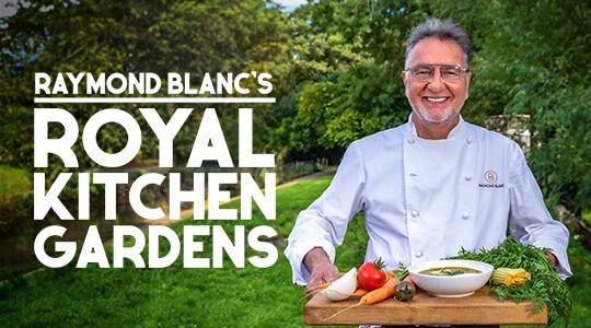 Raymond Blanc’s Royal Kitchen Gardens