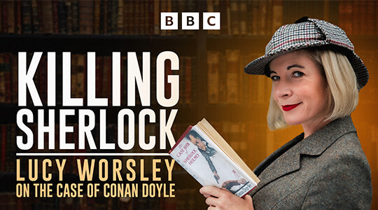 Killing Sherlock: Lucy Worsley on the Case of Conan Doyle