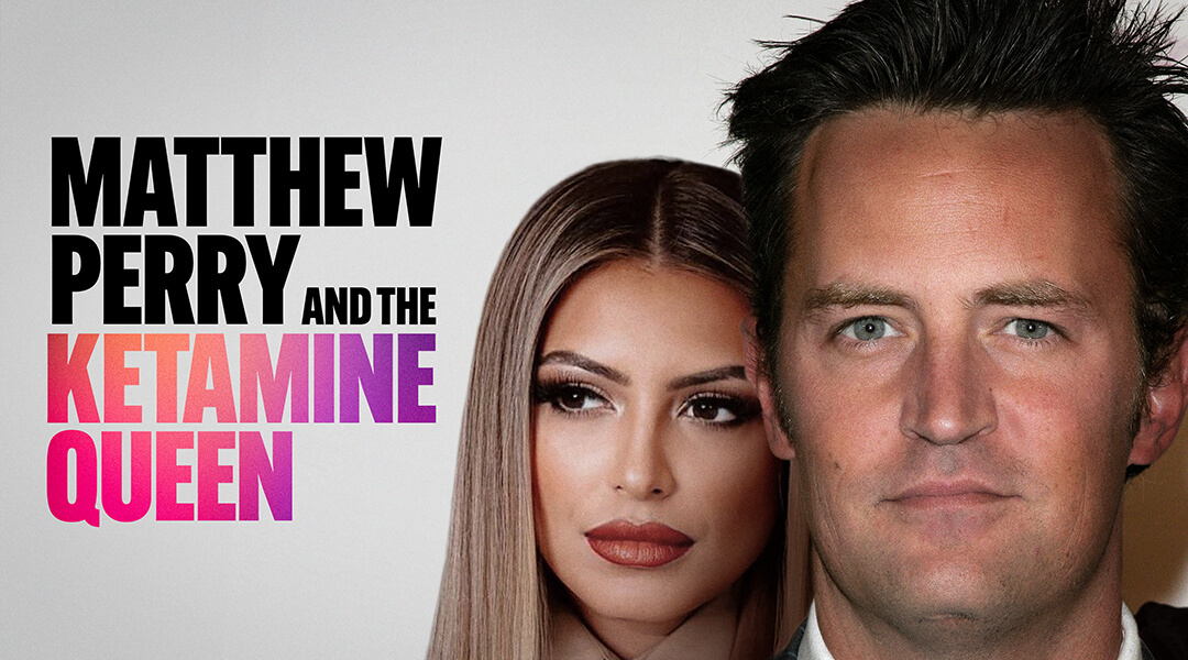 Matthew Perry and the Ketamine Queen